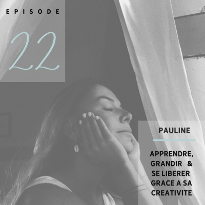 Pauline : Apprendre, grandir et se libérer grace à sa créativité - S01 - Ep22 cover