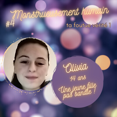 E4  Série ta foutue vérité 1 : " Olivia, 14 ans, une jeune fille pas banale ! " 1ère partie cover