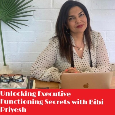 Unlocking Executive Functioning Secrets with Dr. Bibi Priyesh cover