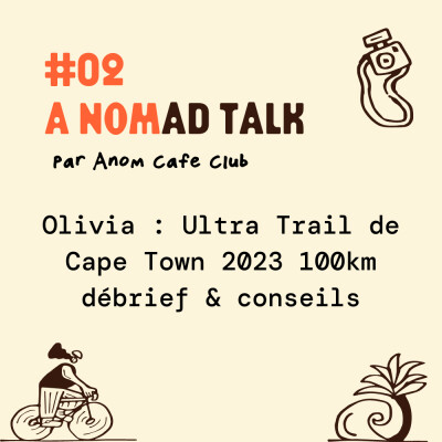 #02 A Nomad Talk - Olivia : Ultra Trail de Cape Town 2023 100km débrief & conseils cover