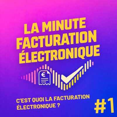 Autoentrepreneurs et facturation électronique : c'est quoi exactement ? La minute facturation électronique Ep1 cover