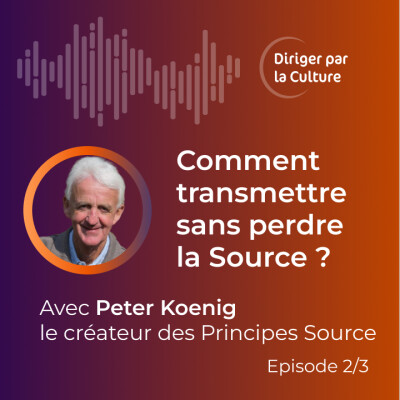 Comment transmettre sans perdre la Source ? | Diriger par la Culture avec Peter Koenig cover
