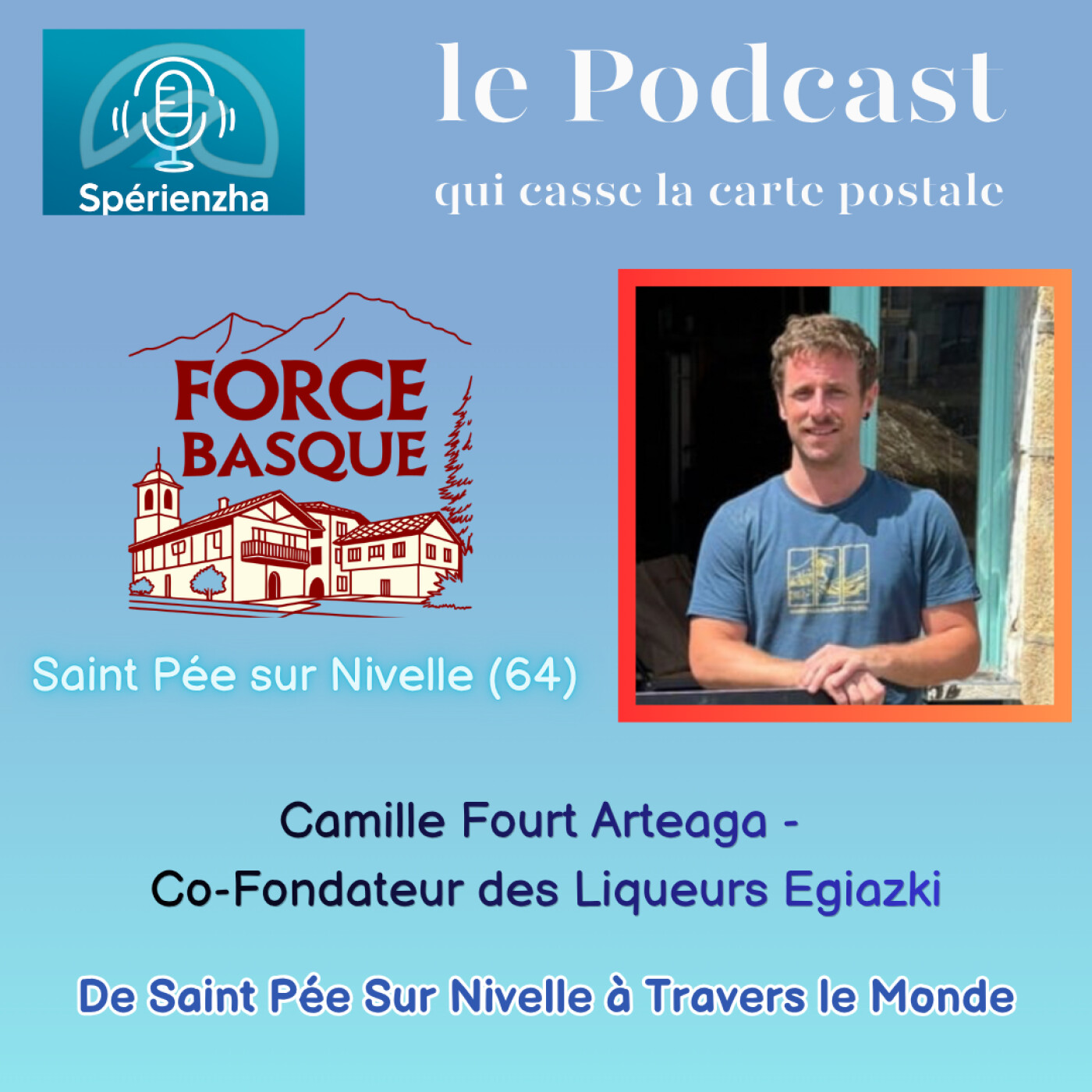 La Force Basque :  De Saint Pée Sur Nivelle à travers le Monde - Camille Fourt-Arteaga, Co-fondateur des liqueurs Egiazki episode artwork