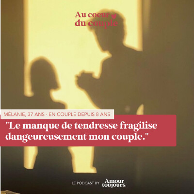 "Le manque de tendresse fragilise dangeureusement mon couple"  Mélanie, 37 ans · En couple depuis 8 ans cover