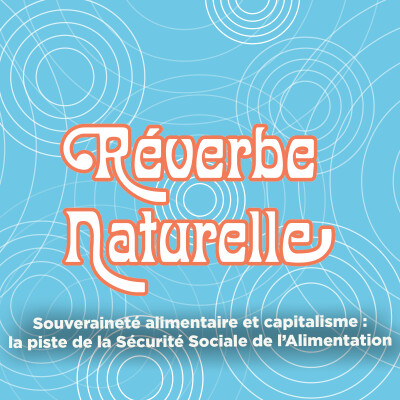 Souveraineté alimentaire et capitalisme : la piste de la Sécurité Sociale de l'Alimentation, avec Tanguy Martin cover