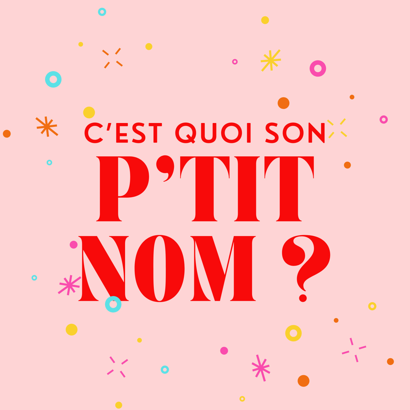 C’est quoi son P’TIT NOM ?
