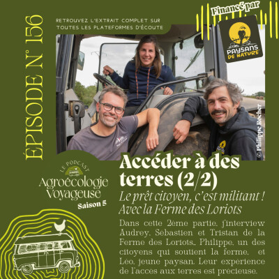 #156 L'accès aux terres pour les fermes qui prennent soin du Vivant (2/2) La Ferme des Loriots : le prêt citoyen c'est militant ! cover