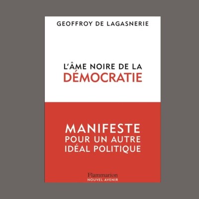 Geoffroy de Lagasnerie - L'âme noire de la démocratie : manifeste pour un autre idéal politique cover