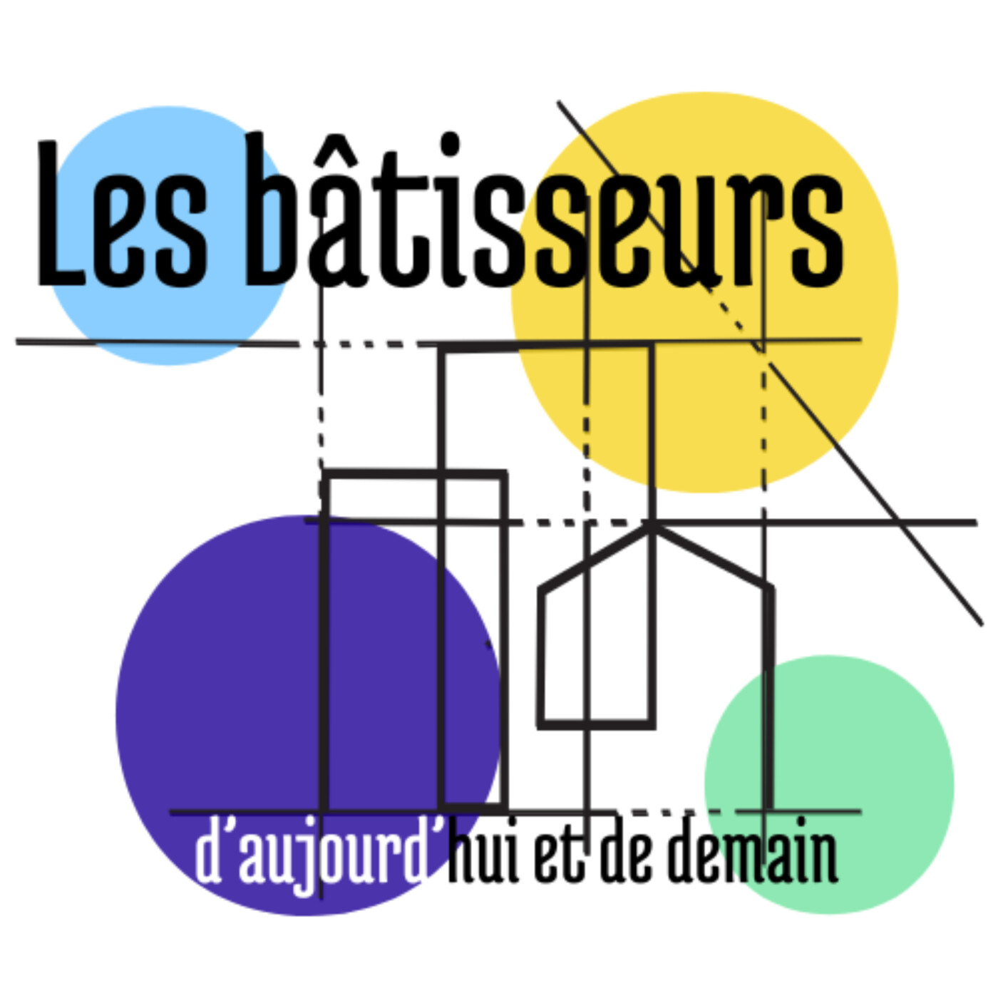 Les bâtisseurs d'aujourd'hui et de demain podcast artwork