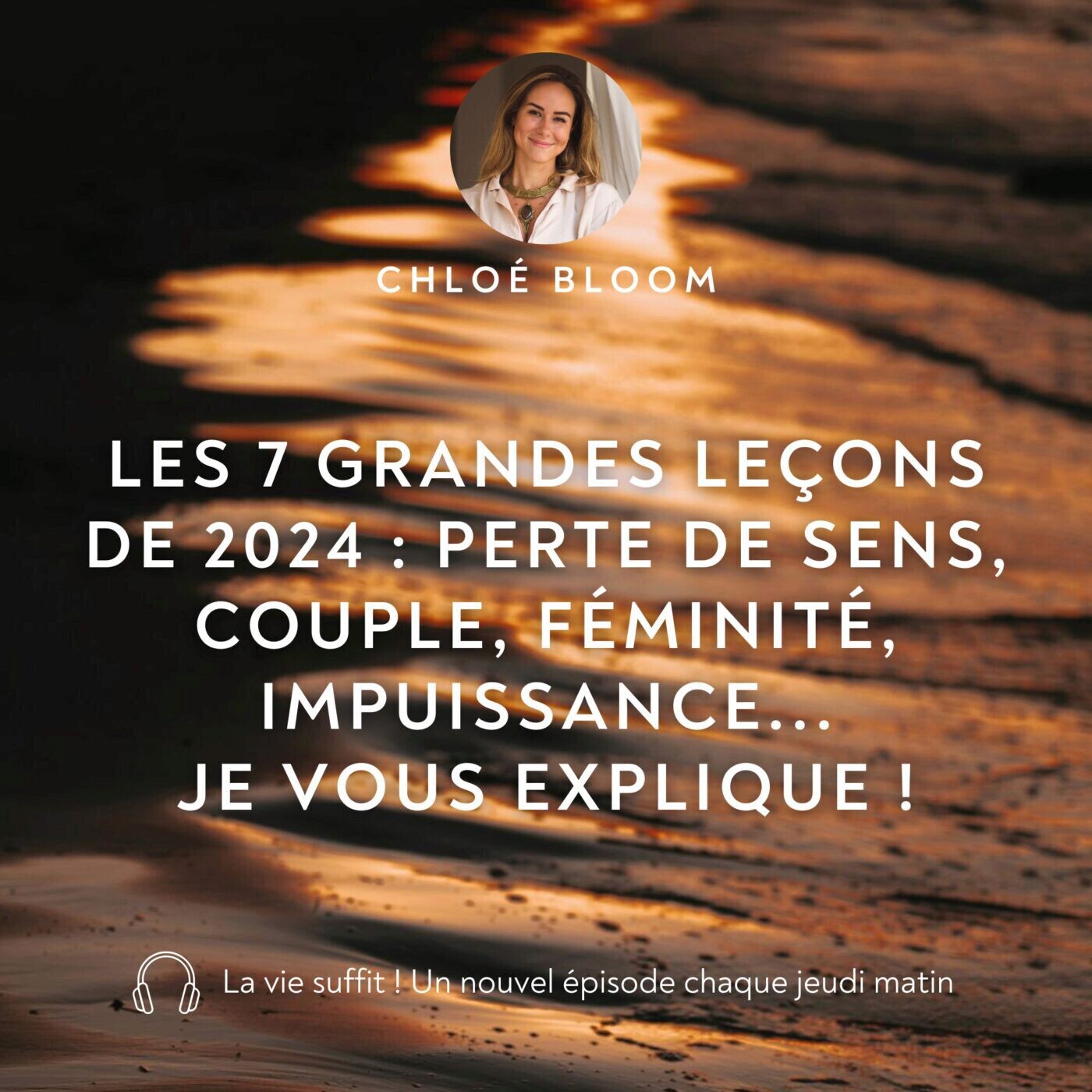 Les 7 grandes leçons de 2024 : perte de sens, couple, féminité, impuissance... je vous explique !