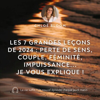 Les 7 grandes leçons de 2024 : perte de sens, couple, féminité, impuissance... je vous explique ! cover