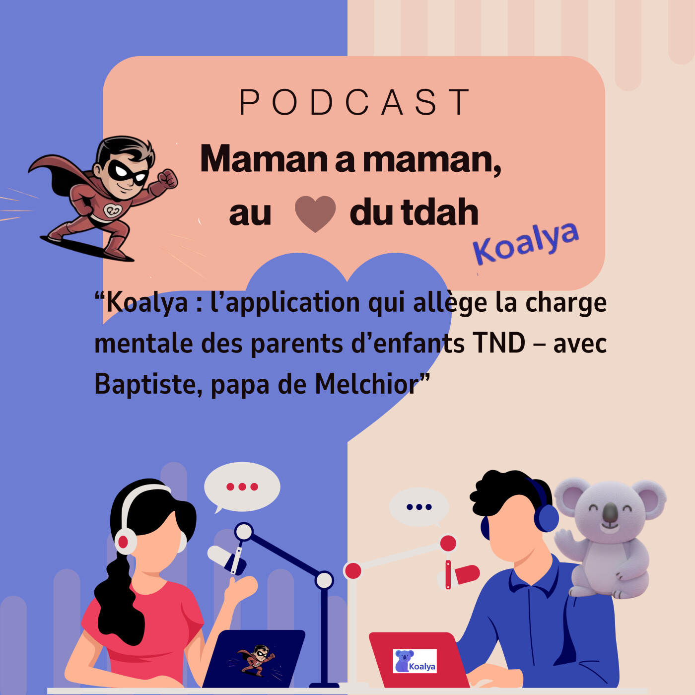 07. "Koalya : l’app qui allège la charge mentale des parents d’enfants TND – avec Baptiste, papa de Melchior" episode artwork