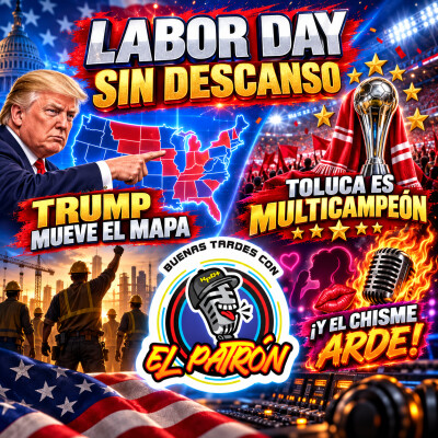 Labor Day sin descanso: Trump mueve el mapa, Toluca es multicampeón y el chisme arde cover