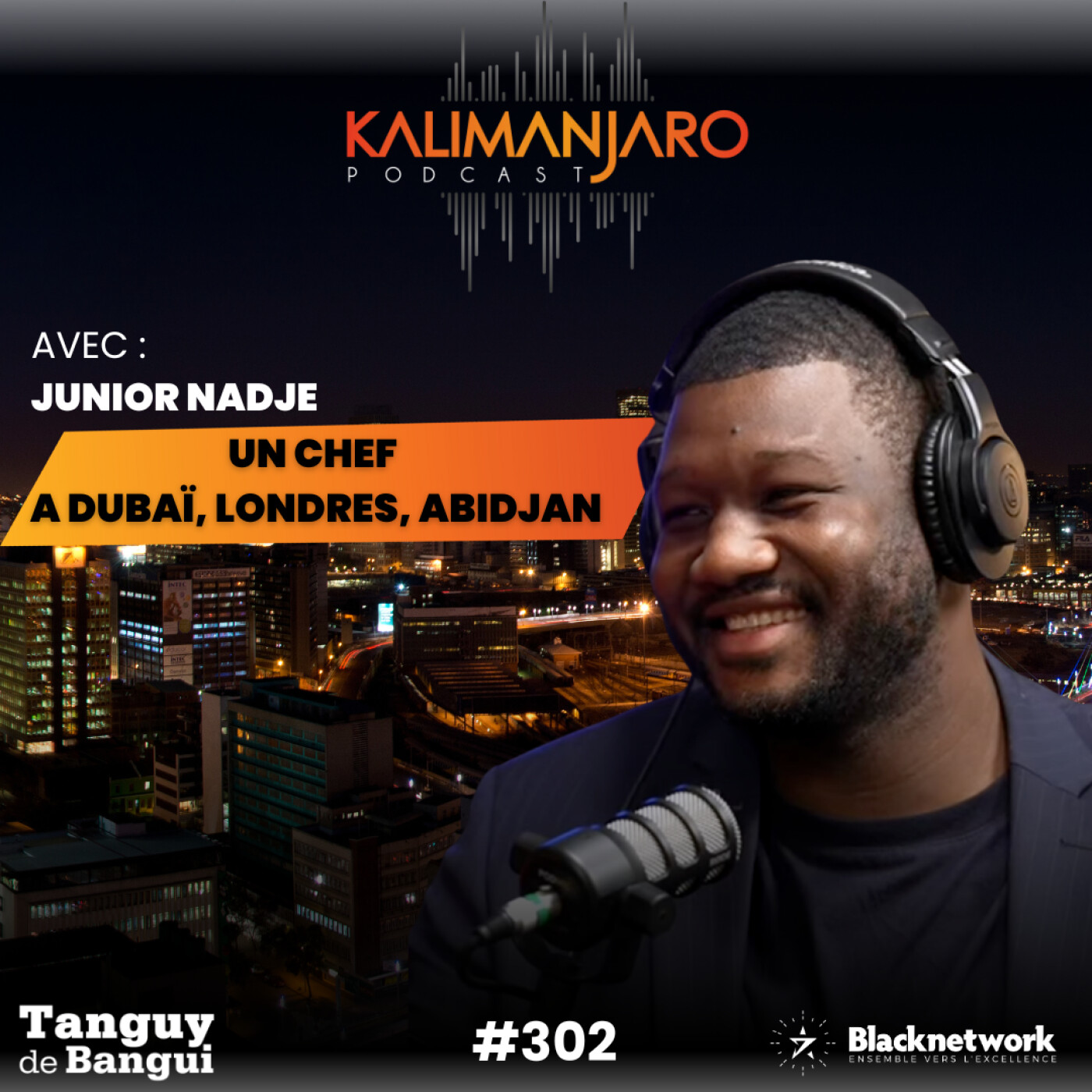 #302 - JUNIOR NADJE : LA SUCCESS STORY D'UN CHEF A L'INTERNATIONAL (DUBAï, LONDRES, ABIDJAN, PARIS) episode artwork