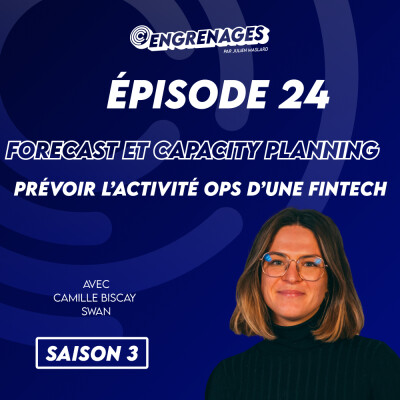 Épisode 24 : Forecast et capacity planning, prévoir l'activité opérationnelle d'une fintech au jour près - Camille Biscay cover