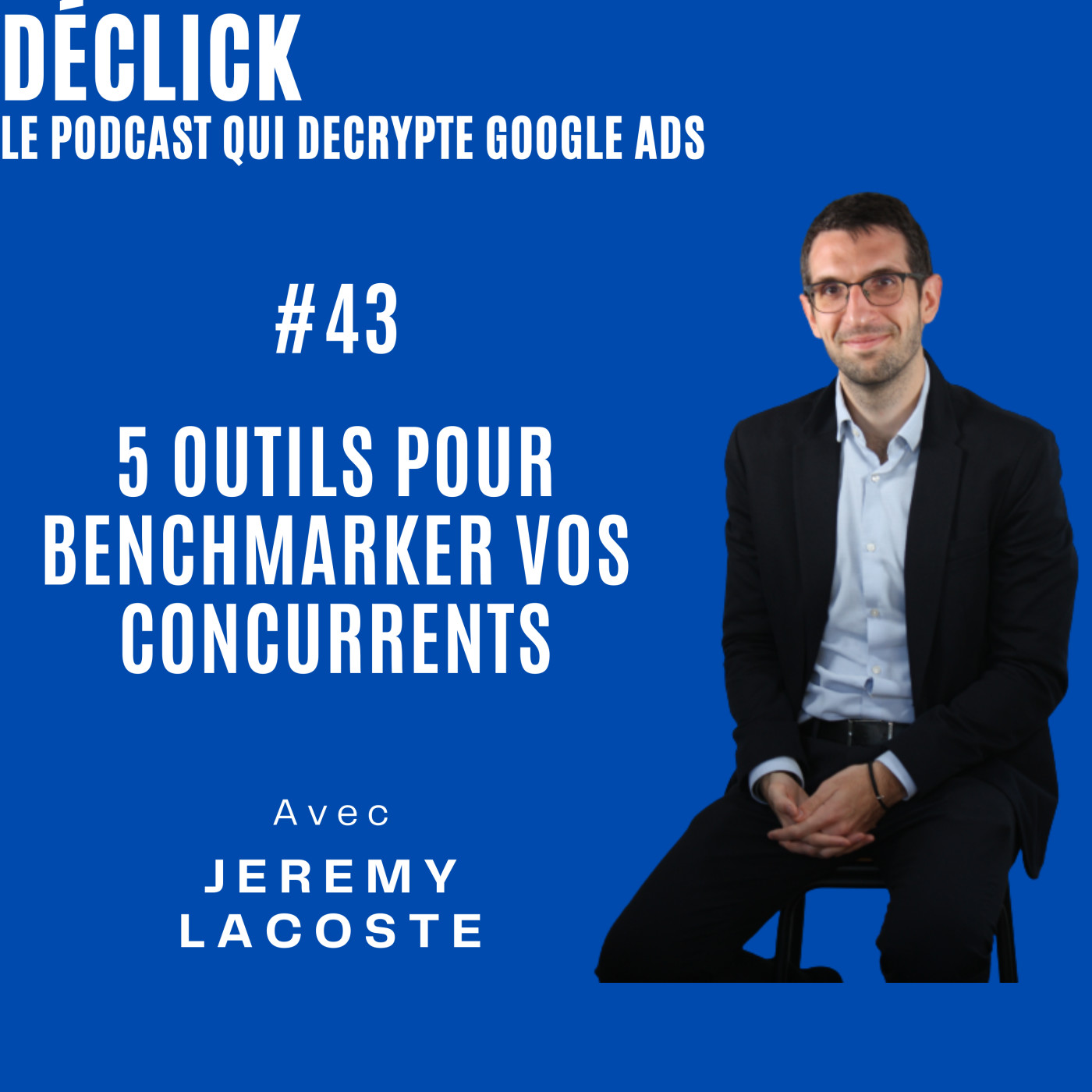 Déclick - le podcast qui décrypte Google Ads