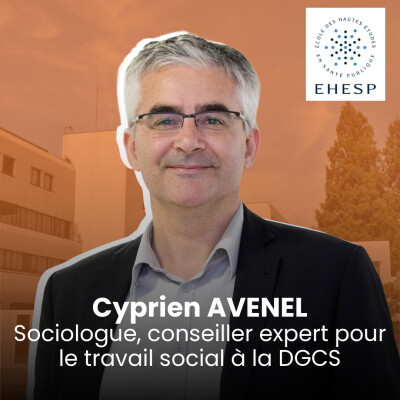 [Parole d'expert] Cyprien Avenel, sociologue et conseiller expert sur le travail social auprès de la DGCS cover