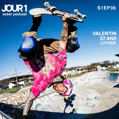 S1EP36 : Valentin, 37 ans, Luthier & Skater Pro : “Je suis addict aux addictions ! La sobriété m’a transformé" cover