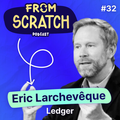 Pourquoi a-t-il cru au Bitcoin avant tout le monde ? - Eric Larchevêque (Ledger x QVEMA) | FROM SCRATCH #32 cover