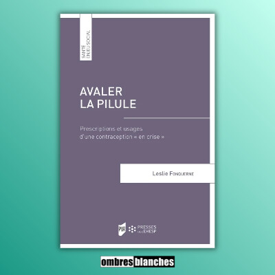 Leslie Fonquerne → Avaler la pilule : Prescriptions et usages d’une contraception en crise cover