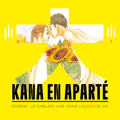 Le Sablier : une vraie leçon de vie ! - Podcast Manga - Kana en aparté S03E05 cover