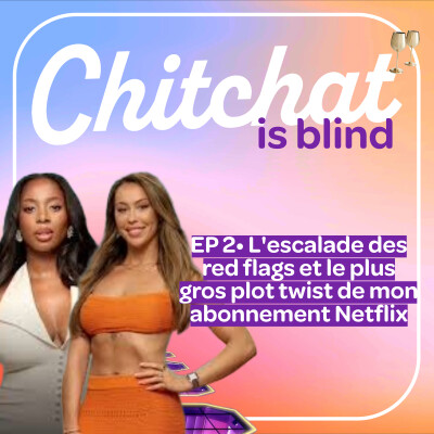 L'escalade des red flags & le plus gros plot twist de mon abonnement Netflix • [React Love is Blind France Partie 2 • Chitchat is Blind] cover
