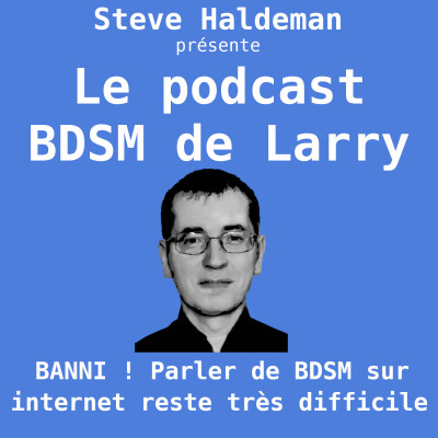 Le podcast BDSM de Larry - BANNI ! Parler de BDSM sur internet reste très difficile, et même de + en + difficile cover