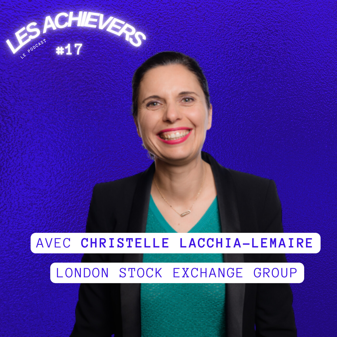 #17 - Christelle Lacchia-Lemaire (London Stock Exchange Group) - Épauler et éclairer les acteurs de la finance de marché episode artwork