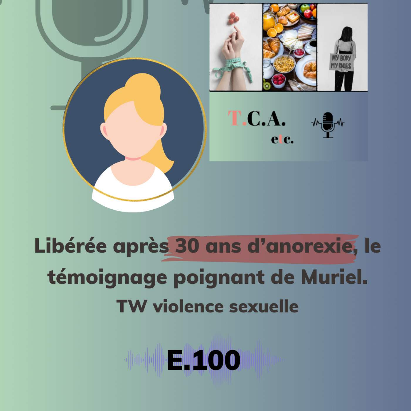 Libérée après 30 ans d’anorexie, le témoignage poignant de Muriel. TW : violence sexuelle. E.100 episode artwork