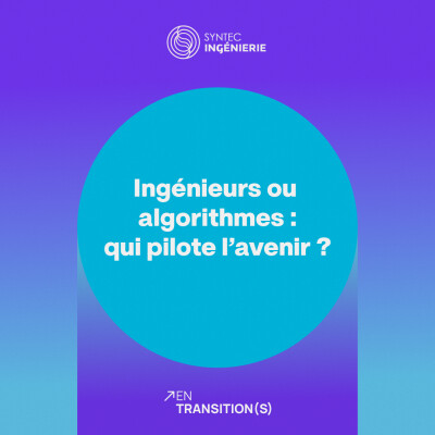 Épisode 2 - Ingénieurs ou algorithmes : qui pilote l'avenir ? cover