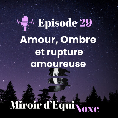 Episode 29 - Amour, Ombre et Rupture amoureuse cover