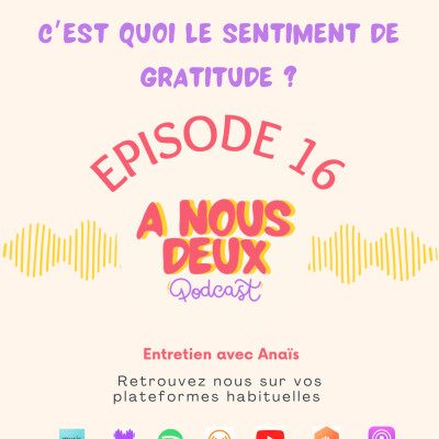 Episode 16 - C'est quoi le sentiment de gratitude pour toi ? (Avec Anaïs) cover