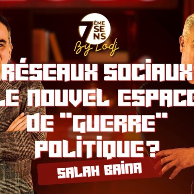 7ème sens avec Salah Baina : Réseaux sociaux / Le nouvel espace de "guerre" politique ? cover