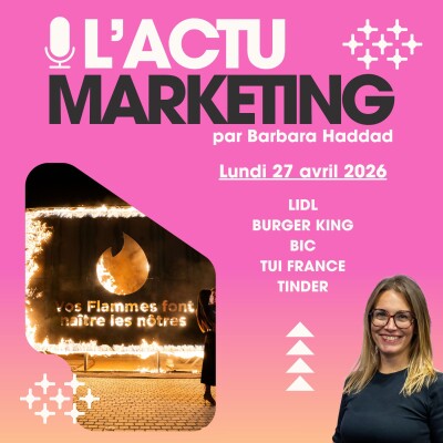 L'Actu Marketing - Lundi 27 Avril 2026 : LIDL,  Burger King,  BIC, TUI France, Tinder cover