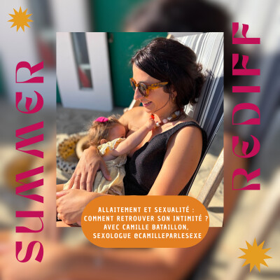 SUMMER REDIFF : Allaitement et sexualité :   comment retrouver son intimité ?  Avec Camille Bataillon,  sexologue @camilleparlesexe cover