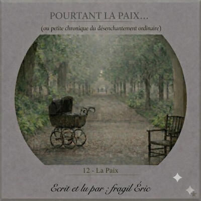 12 - LA PAIX #romanaudio #audioroman #chronique #histoiredevie - POURTANT LA PAIX (petite chronique du désenchantement ordinaire) cover