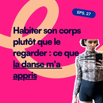 EP27. Habiter son corps plutôt que le regarder : ce que la danse m'a appris cover