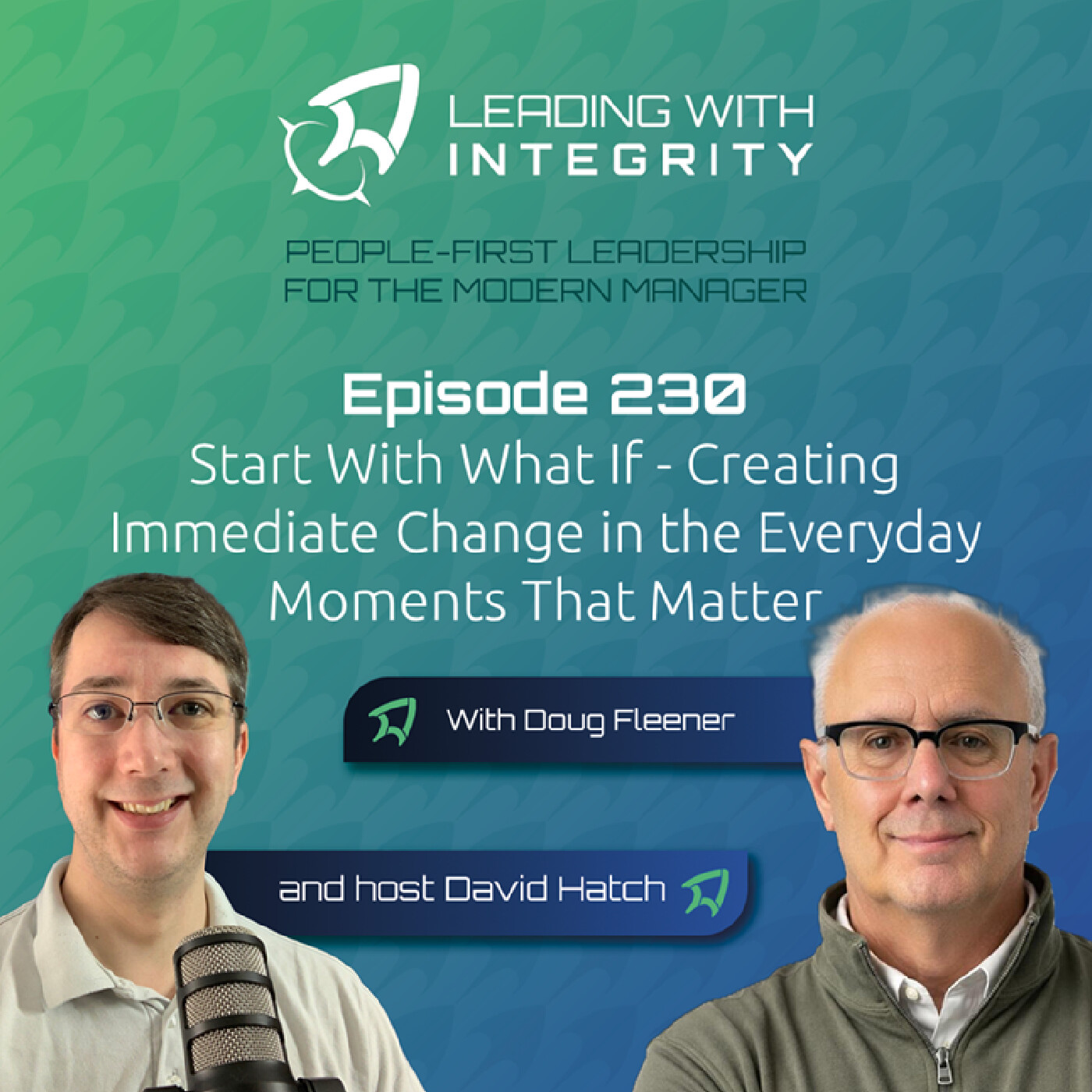Ep.230: Start With What If - Creating Immediate Change in the Everyday Moments That Matter, with Doug Fleener | Leadership Podcasts — Leading with integrity: Leadership talk cover