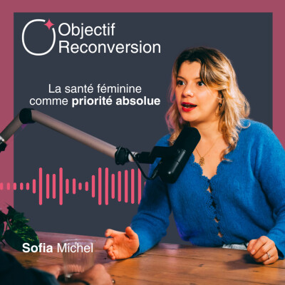 #8 - Sofia Michel : La santé féminine comme priorité absolue cover