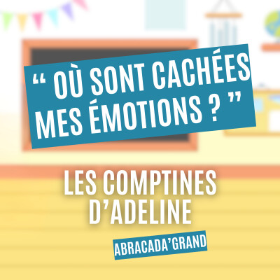 Où sont cachées mes émotions ? - Les comptines d'Adeline - Abracada'Grand cover
