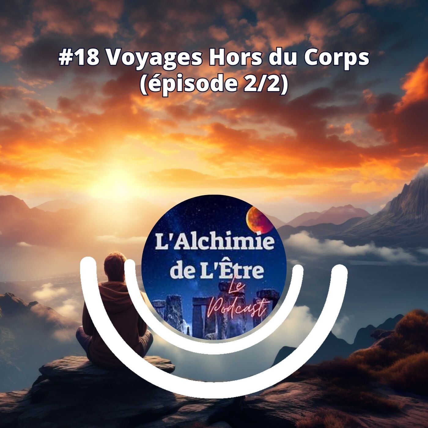 #18 Voyages hors du corps (épisode 2/2) #18 Voyages hors du corps (épisode 2/2)