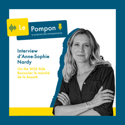 Ep. 29 - Anne-Sophie Nardy (On the Wild Side) - Bousculer le marché de la beauté cover