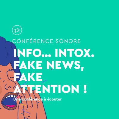 Conférence sonore - MAIF Social Club - Info...Intox. Fake news, fake attention ! cover