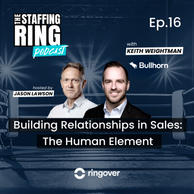 Ep 16 Keith Weightman, Bullhorn- Building Relationships in Sales: The Human Element cover