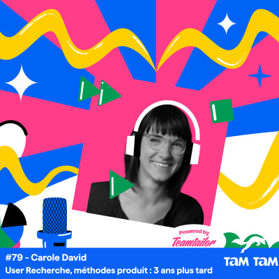 #79 - User Recherche, méthodes produit : 3 ans plus tard - Carole David cover