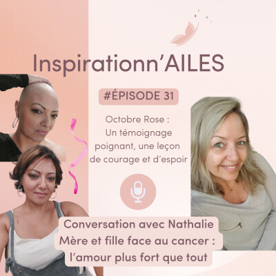 #31 – Octobre Rose : Le témoignage poignant de Nathalie, une leçon de courage et d’espoir cover