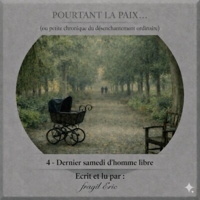 4 - DERNIER SAMEDI D'HOMME LIBRE #romanaudio #audioroman #chronique - POURTANT LA PAIX (petite chronique du désenchantement ordinaire) cover