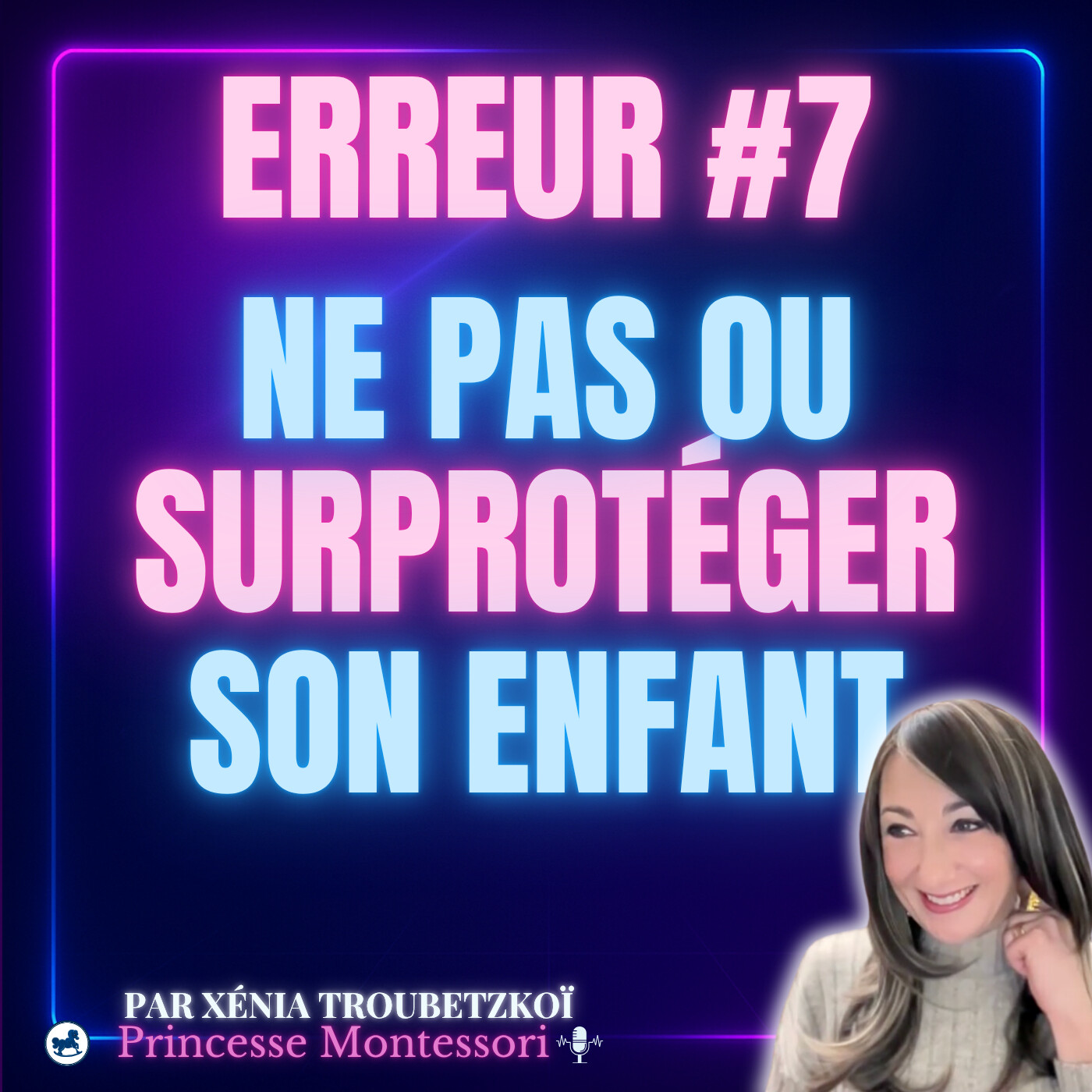 Erreur 7  : ne pas protéger ou sur-protéger son enfant episode artwork