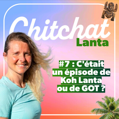 C'était un épisode de Koh Lanta ou de Game of Thrones ?? • [React Koh Lanta All Stars sem 7 I Chitchat Lanta] cover
