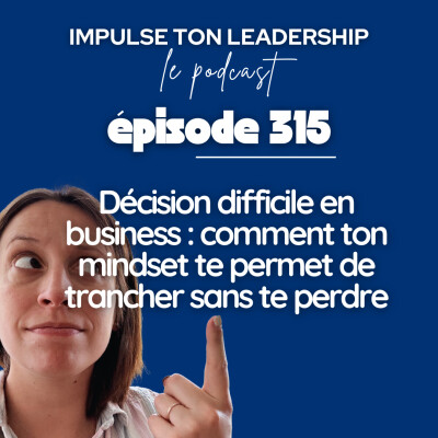 315. Décision difficile en business : comment ton mindset te permet de trancher sans te perdre cover